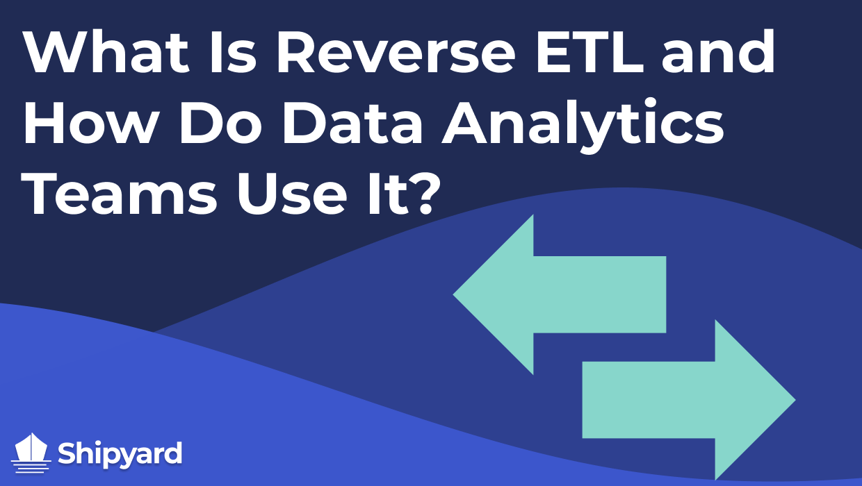 what-is-reverse-etl-and-how-do-data-analytics-teams-use-it