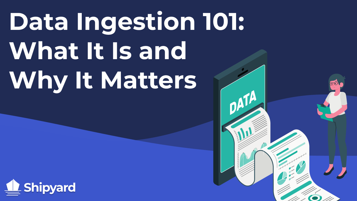 data-ingestion-101-what-it-is-and-why-it-matters