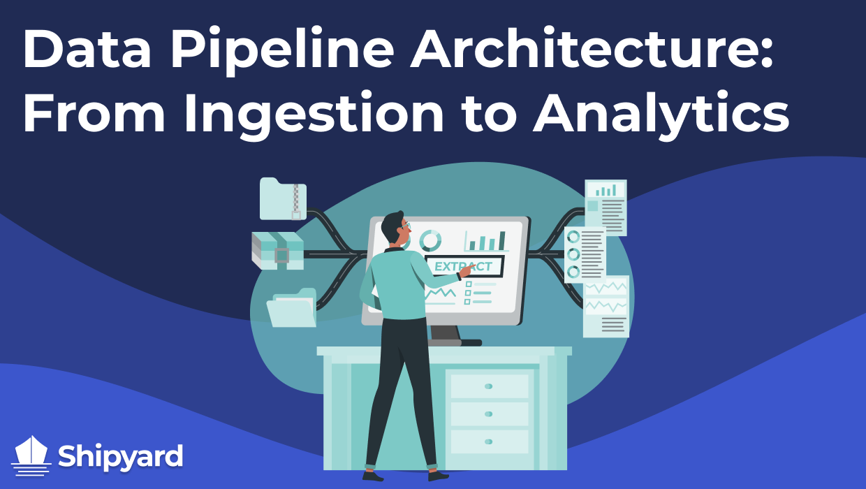 Data Pipeline Architecture From Ingestion To Analytics